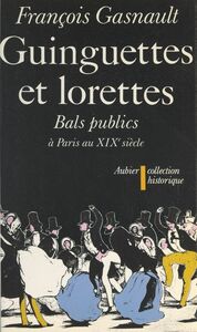 Guinguettes et lorettes Bals publics et danse sociale à Paris entre 1830 et 1870