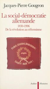La social-démocratie allemande, 1830-1996 De la révolution au réformisme