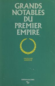 Grands notables du Premier Empire (1) Vaucluse, Ardèche