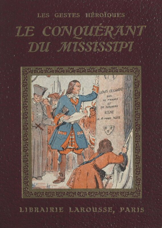 Le conquérant du Mississipi 4 planches hors texte en couleurs et 50 compositions en noir par Henri de Nolhac