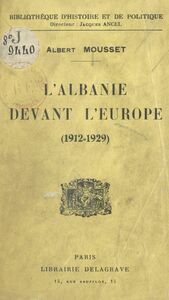 L'Albanie devant l'Europe 1912-1929