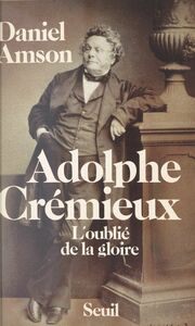 Adolphe Crémieux L'oublié de la gloire