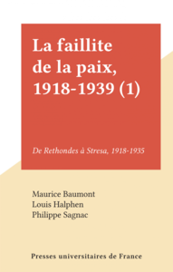 La faillite de la paix, 1918-1939 (1) De Rethondes à Stresa, 1918-1935