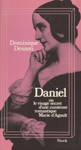 Daniel Ou Le visage secret d'une comtesse romantique, Marie d'Agoult