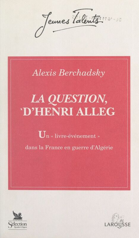 La Question, d'Henri Alleg Un livre-événement dans la France en guerre d'Algérie : juin 1957-juin 1958
