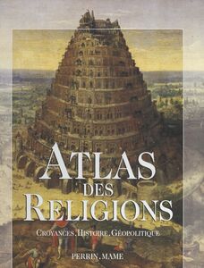 Atlas des religions Croyances, histoire, géopolitique