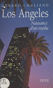 Los Angeles Naissance d'un mythe