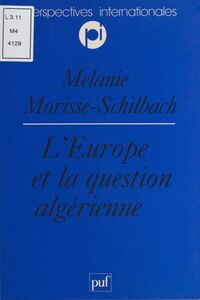 L'Europe et la question algérienne Vers une européanisation de la politique algérienne de la France ?
