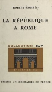 La République à Rome 509-29 av. J.-C.