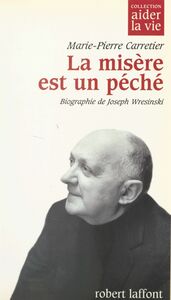 La misère est un péché Biographie de Joseph Wresinski