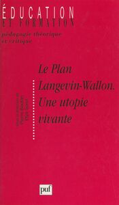 Le plan Langevin-Wallon, une utopie vivante Actes des Rencontres Langevin-Wallon, 6-7 juin 1997, organisées à l'initiative de "La Pensée"