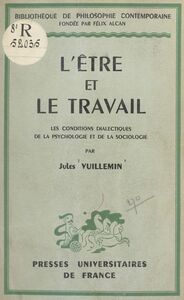 L'être et le travail Les conditions dialectiques de la psychologie et de la sociologie