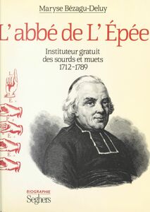 L'abbé de l'Épée Instituteur gratuit des sourds et muets, 1712-1789