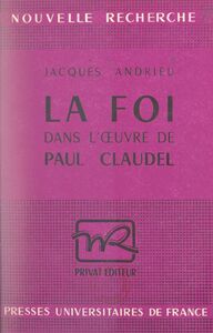 La foi dans l'œuvre de Paul Claudel