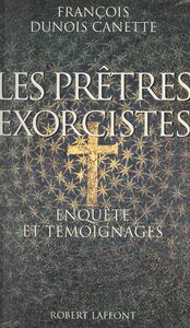Les prêtres exorcistes Enquête et témoignages