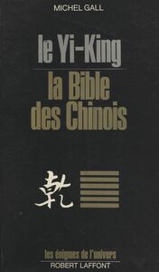 Le Yi-King La Bible des chinois