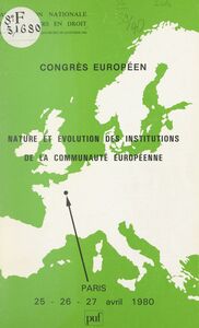 Nature et évolution des institutions de la Communauté européenne Congrès européen, Paris, 25-27 avril 1980