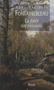 Fontainebleau La forêt des passions