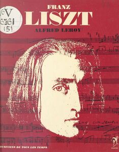 Franz Liszt L'homme et son œuvre