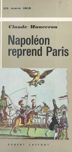 Napoléon reprend Paris, 20 mars 1815