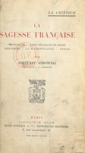 La sagesse française Montaigne, Saint François de Sales, Descartes, La Rochefoucauld, Pascal