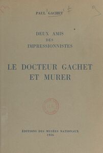 Deux amis des impressionnistes Le docteur Gachet et Murer