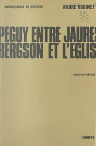 Péguy, entre Jaurès, Bergson et l'Église (1) Métaphysique et politique