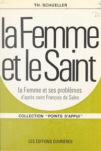 La Femme et le Saint La Femme et ses problèmes, d'après Saint François de Sales