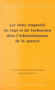 Les rôles respectifs du juge et du technicien dans l'administration de la preuve (6) Xe Colloque des Instituts d'études judiciaires, Poitiers, 26-28 mai 1975