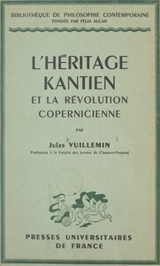 L'héritage kantien et la révolution copernicienne Fichte, Cohen, Heidegger