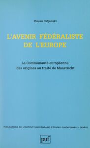L'avenir fédéraliste de l'Europe La Communauté européenne, des origines au Traité de Maastricht