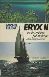 Eryx II Ou La croisière polynésienne : Marquises, Tuamotu