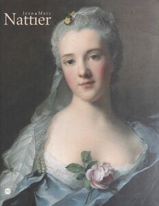Jean-Marc Nattier, 1685-1766 Exposition au Musée national des châteaux de Versailles et de Trianon, 26 octobre 1999-30 janvier 2000