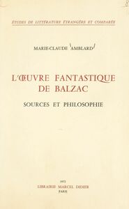 L'œuvre fantastique de Balzac Sources et philosophie