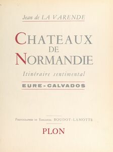 Châteaux de Normandie Itinéraire sentimental, Eure-Calvados