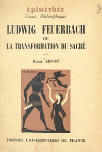 Ludwig Feuerbach Ou La transformation du sacré