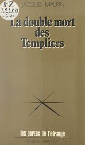 La double mort des Templiers Ou L'ésotérisme du Temple