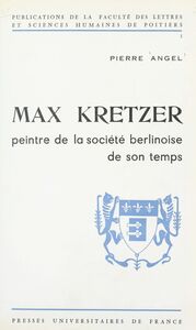 Max Kretzer Peintre de la société berlinoise de son temps. Le romancier et ses romans, 1880-1900