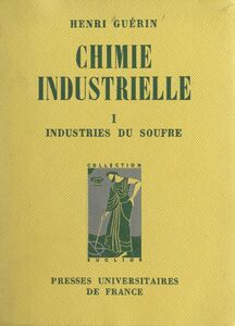 Chimie industrielle (1) : Les industries du soufre et de ses composés, la grande industrie chimique