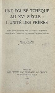 Une église tchèque au XVe siècle : l'Unité des Frères Thèse complémentaire pour le Doctorat ès lettres