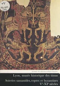 Soieries sassanides, coptes et byzantines, Ve-XIe siècles
