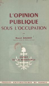 L'opinion publique sous l'Occupation L'exemple d'un département français, 1939-1945