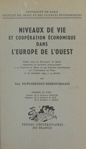 Niveaux de vie et coopération économique dans l'Europe de l'Ouest Thèse pour le Doctorat en droit présentée et soutenue publiquement à la Faculté de droit et des sciences économiques de l'Université de Paris le 18 décembre 1959, à 14 heures