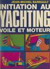 Initiation au yachting : voile et moteur Les réponses aux questions que vous vous posez