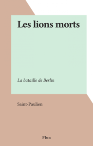 Les lions morts La bataille de Berlin