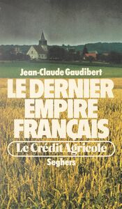 Le dernier empire français : le Crédit Agricole