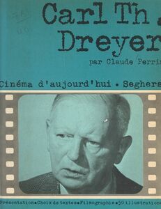 Carl Theodor Dreyer Choix de textes, document, filmographie, bibliographie, chronologie, 50 illustrations
