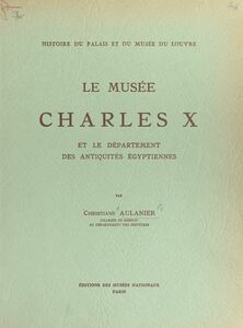 Histoire du Palais et du Musée du Louvre (8) : le musée Charles X Et le département des antiquités égyptiennes
