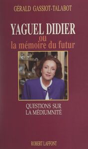 Yaguel Didier ou la mémoire du futur Questions sur la médiumnité