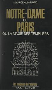 Notre-Dame de Paris Ou La magie des templiers